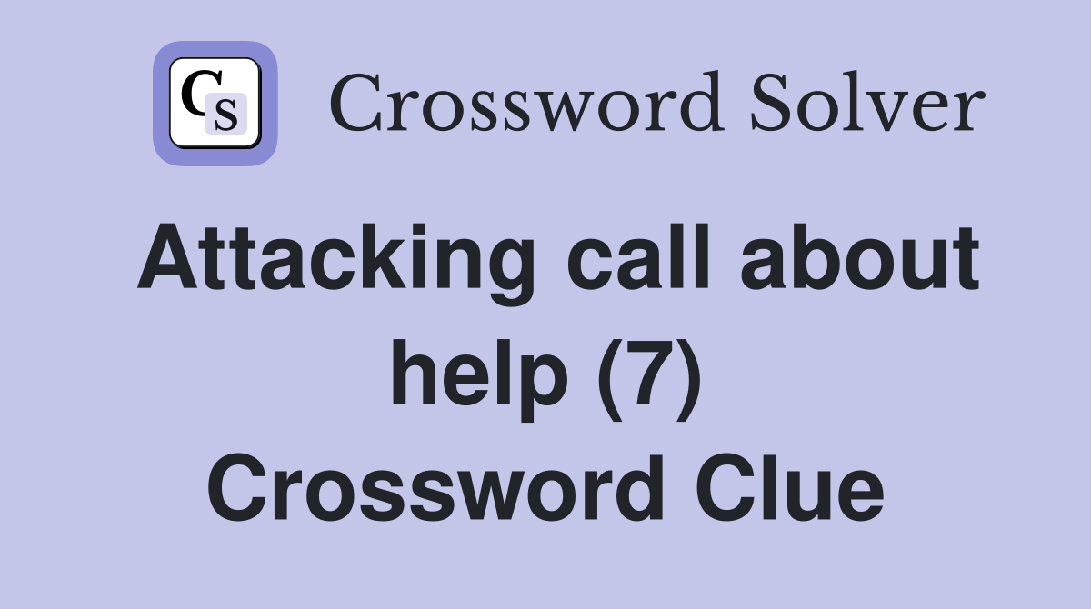 Attacking call about help (7) Crossword Clue