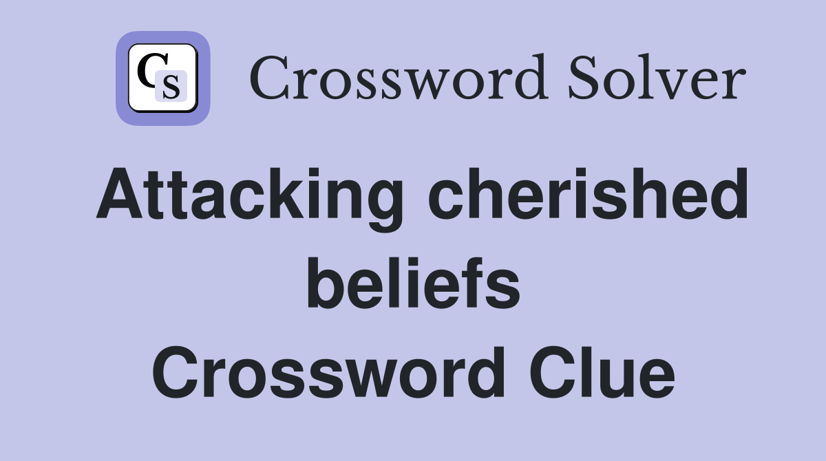Attacking cherished beliefs Crossword Clue