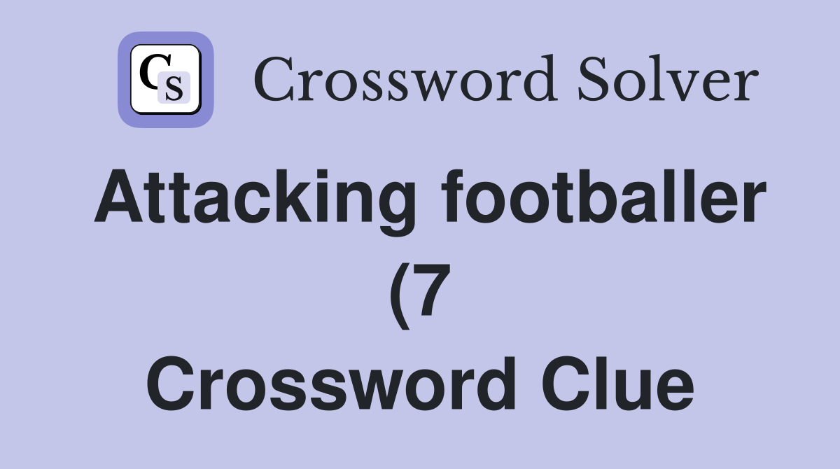 Attacking footballer (7) Crossword Clue Answers Crossword Solver Attacking footballer (7) Crossword Clue Answers Crossword Solver