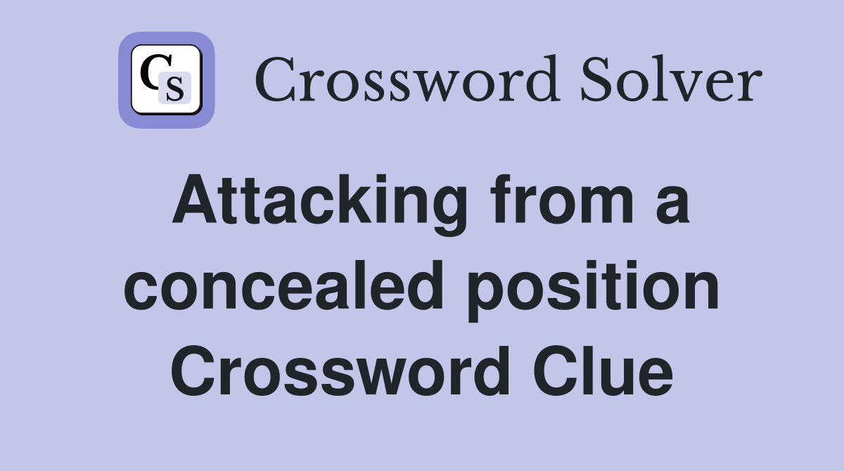 Attacking from a concealed position Crossword Clue