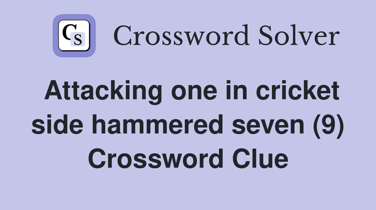 Attacking one in cricket side hammered seven (9) Crossword Clue