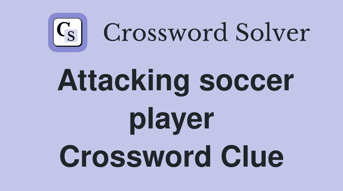 Attacking soccer player Crossword Clue