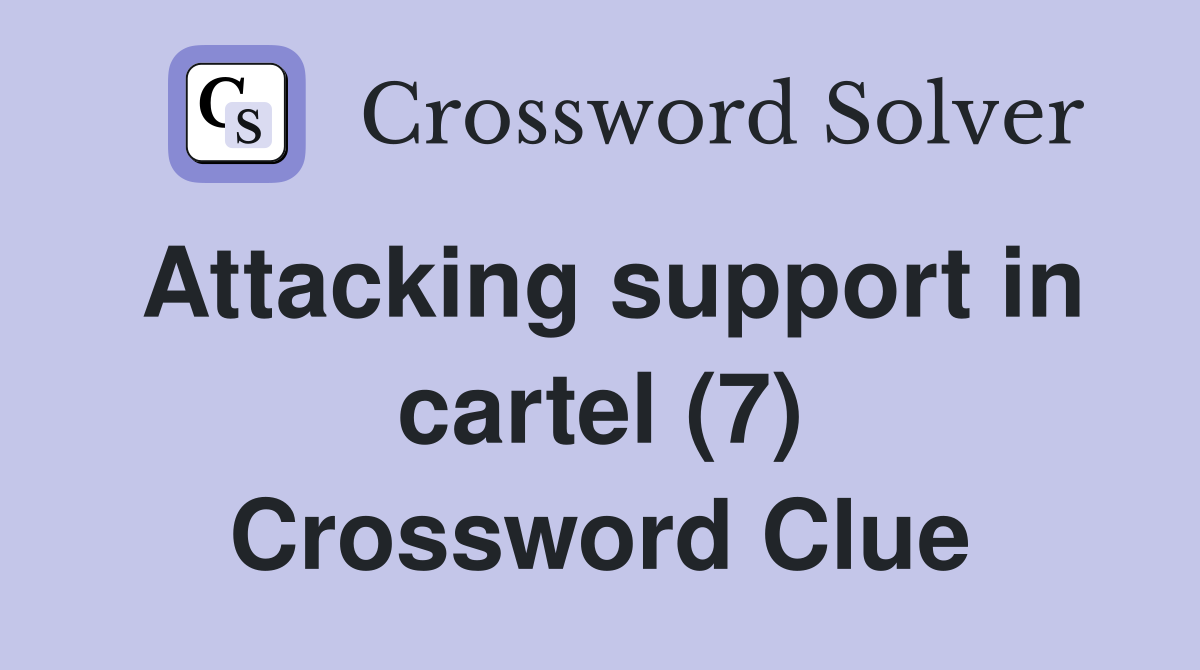 Attacking support in cartel (7) Crossword Clue