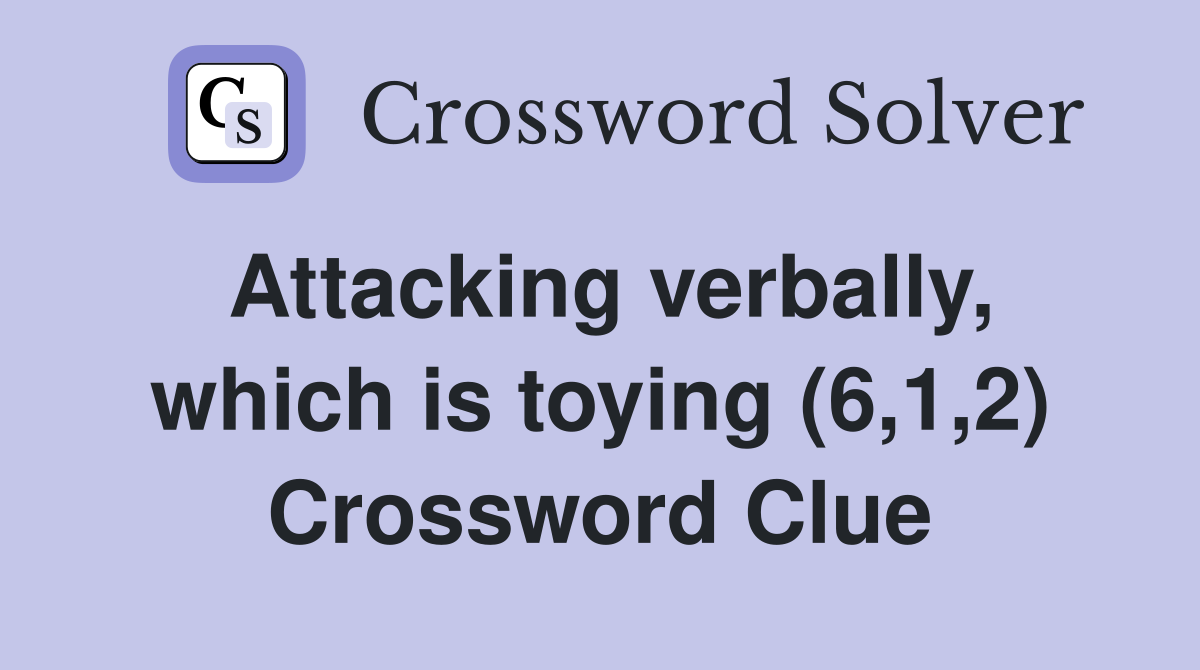 Attacking verbally, which is toying (6,1,2) Crossword Clue