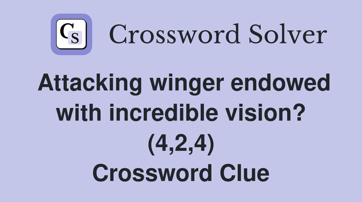 Attacking winger endowed with incredible vision? (4,2,4) Crossword Clue