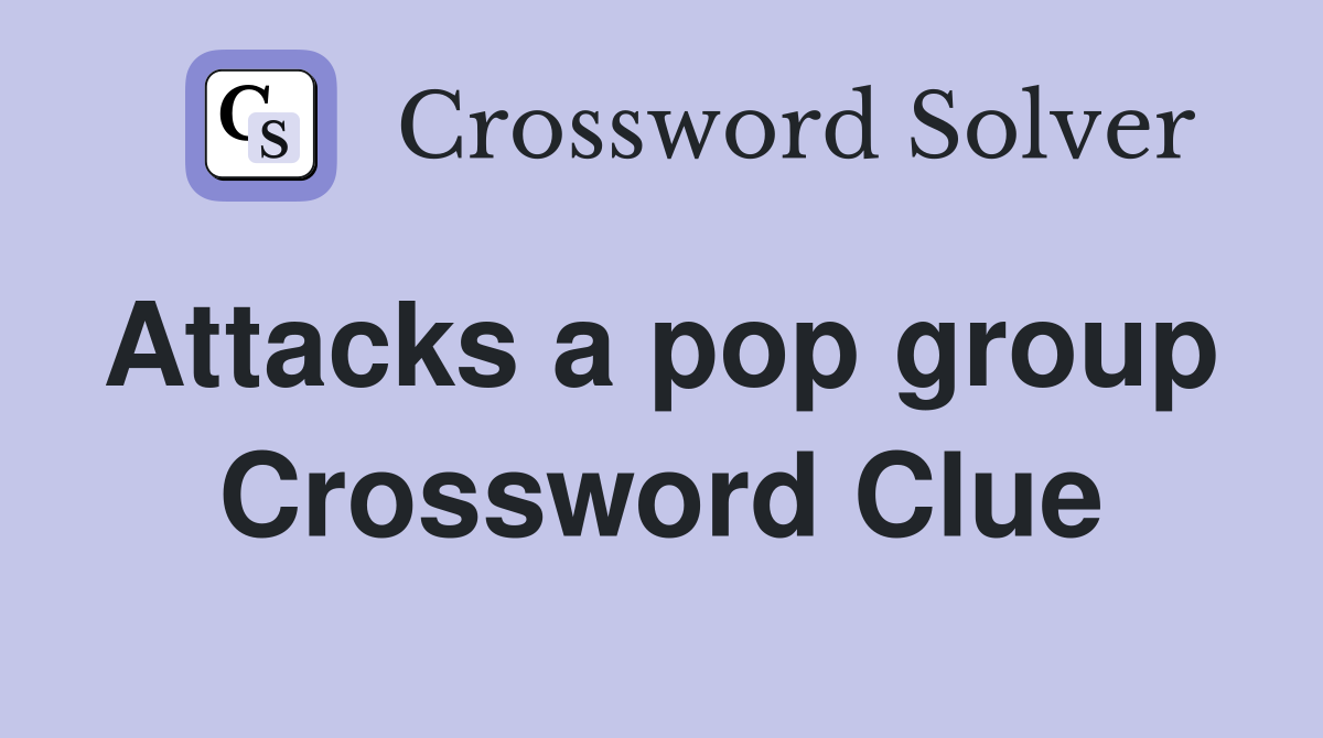 Attacks a pop group  Crossword Clue