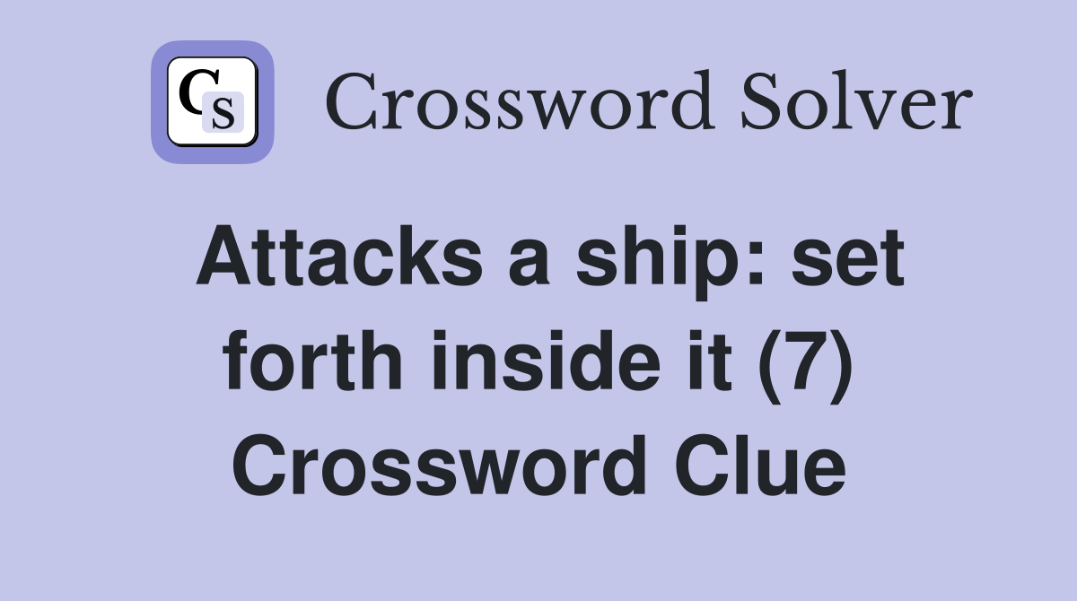 Attacks a ship: set forth inside it (7) Crossword Clue