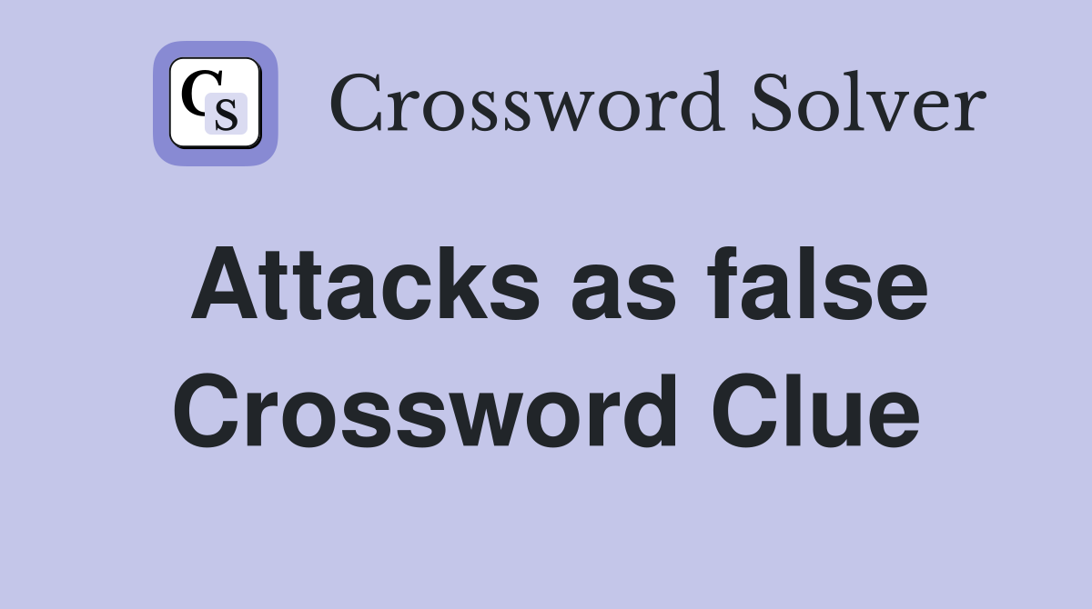Attacks as false Crossword Clue