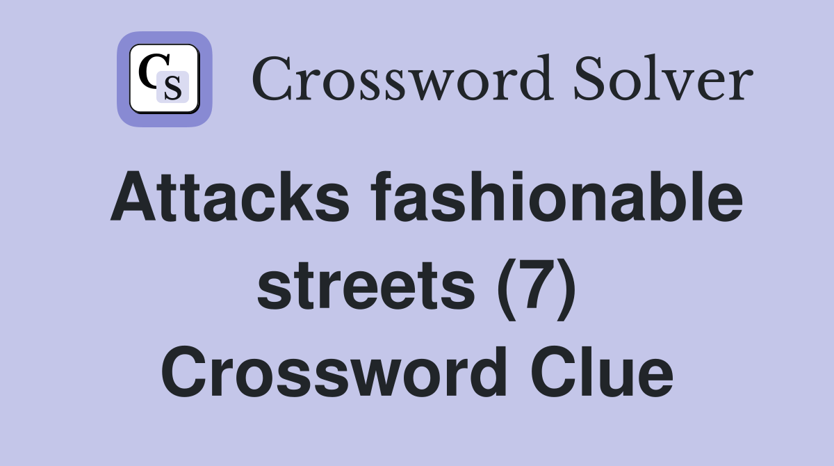 Attacks fashionable streets (7) Crossword Clue