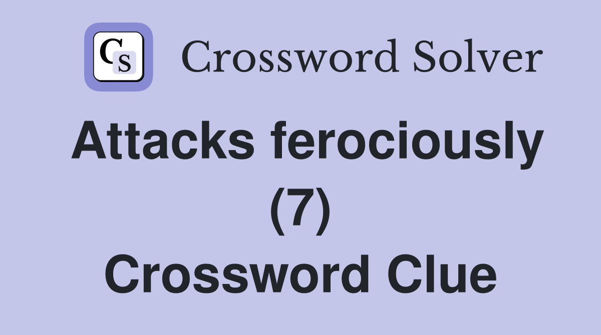 Attacks ferociously (7) Crossword Clue