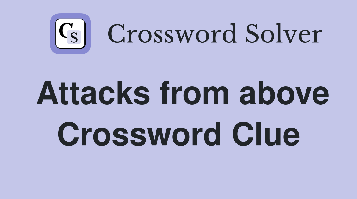 Attacks from above Crossword Clue