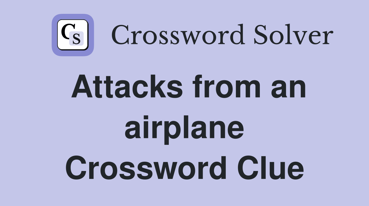 Attacks from an airplane Crossword Clue