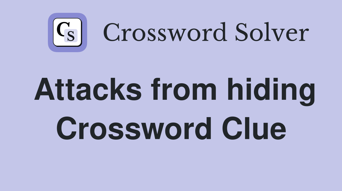 Attacks from hiding Crossword Clue