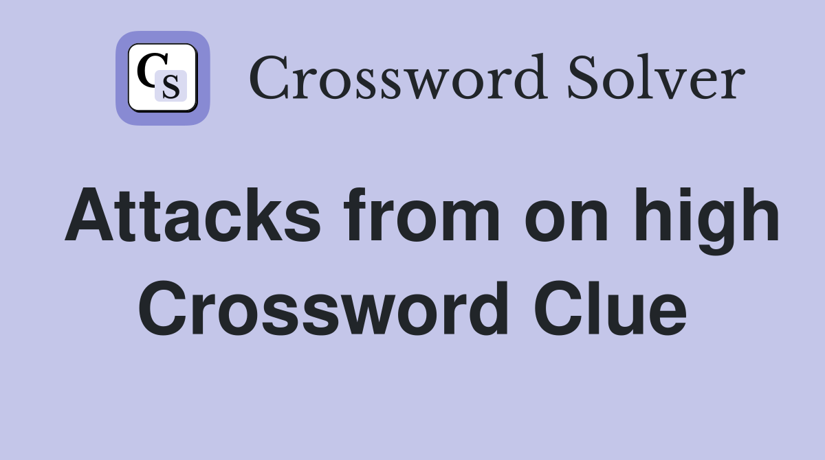 Attacks from on high Crossword Clue
