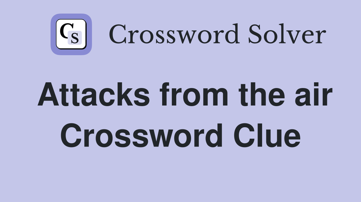 Attacks from the air Crossword Clue