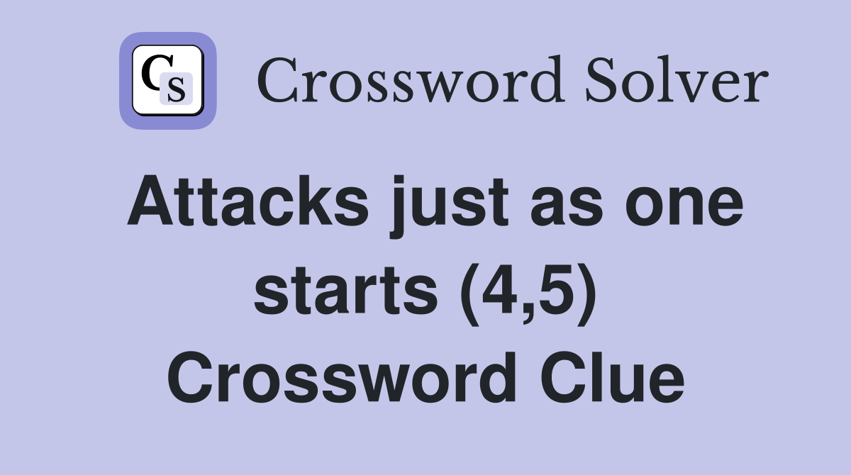 Attacks just as one starts (4,5) Crossword Clue