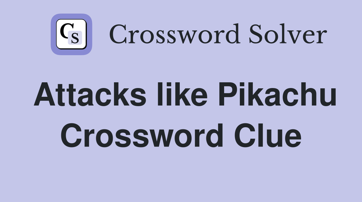 Attacks like Pikachu Crossword Clue