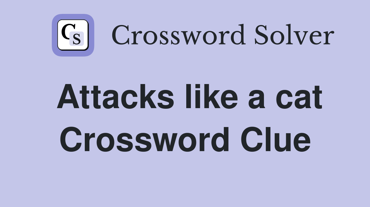 Attacks like a cat Crossword Clue