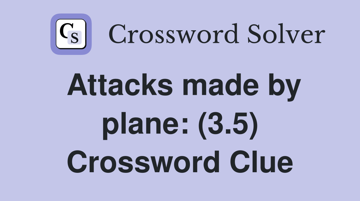 Attacks made by plane: (3.5) Crossword Clue