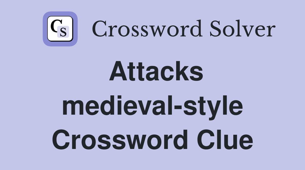 Attacks medieval-style Crossword Clue