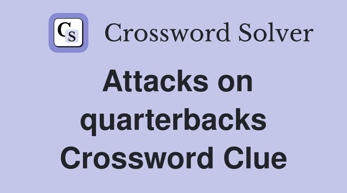 Attacks on quarterbacks Crossword Clue