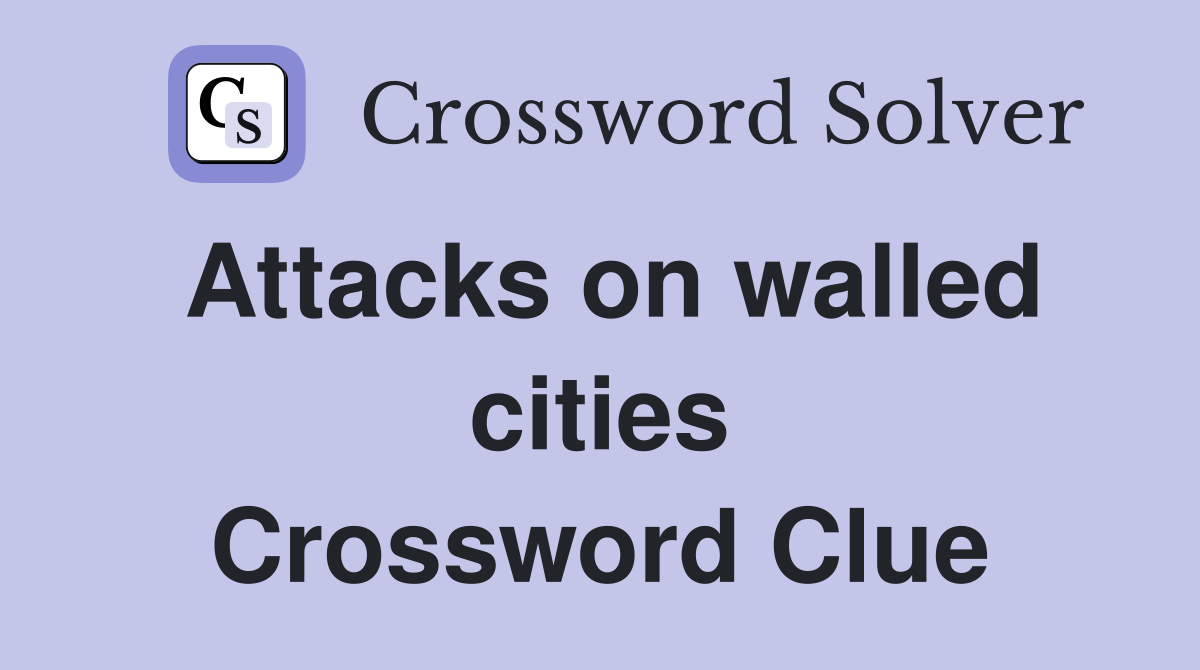 Attacks on walled cities Crossword Clue