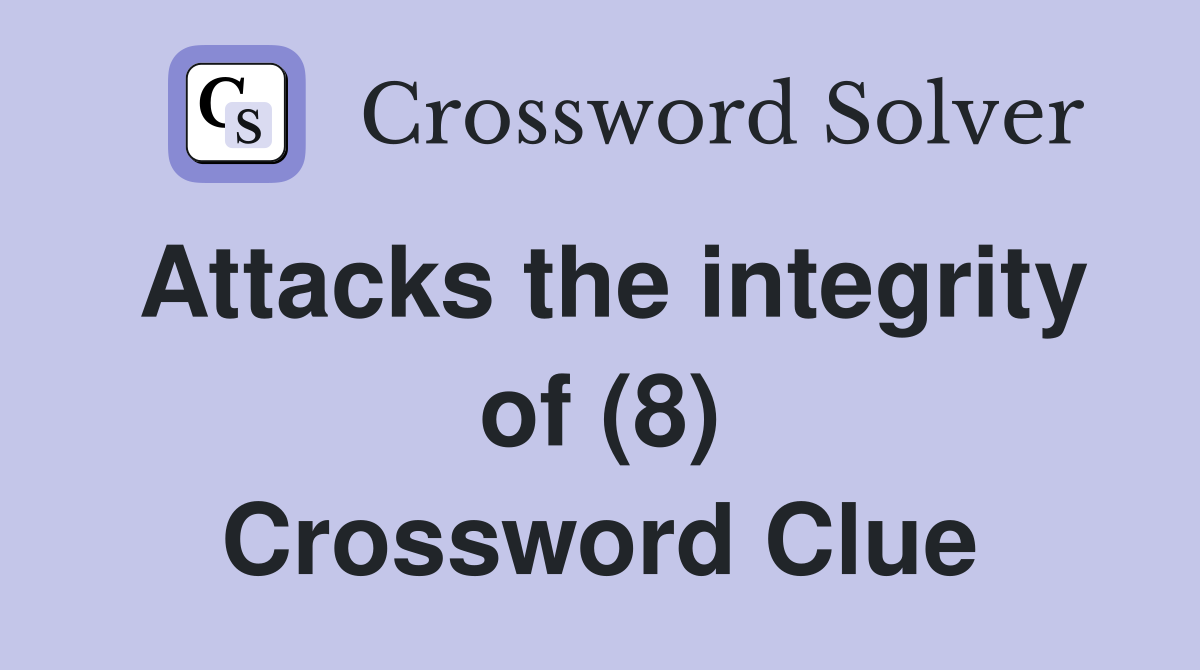 Attacks the integrity of (8) Crossword Clue