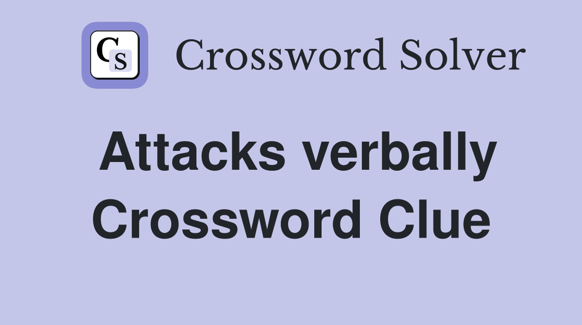 Attacks verbally Crossword Clue