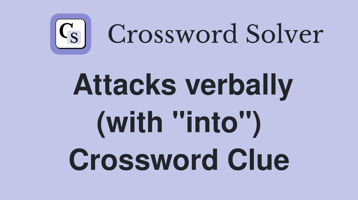 Attacks verbally (with "into") Crossword Clue