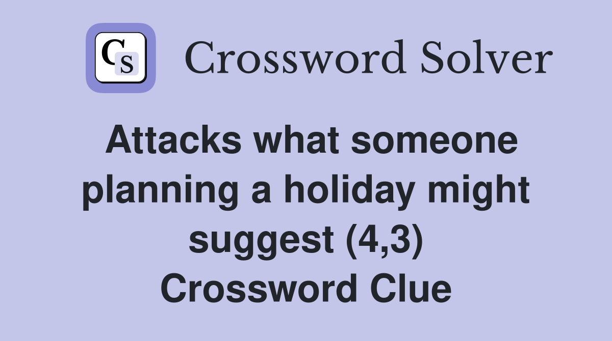 Attacks what someone planning a holiday might suggest (4,3) Crossword Clue