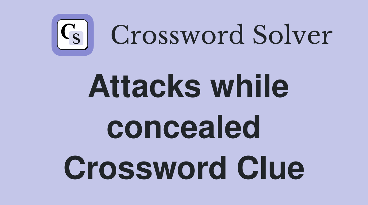 Attacks while concealed Crossword Clue