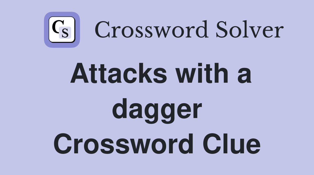 Attacks with a dagger Crossword Clue