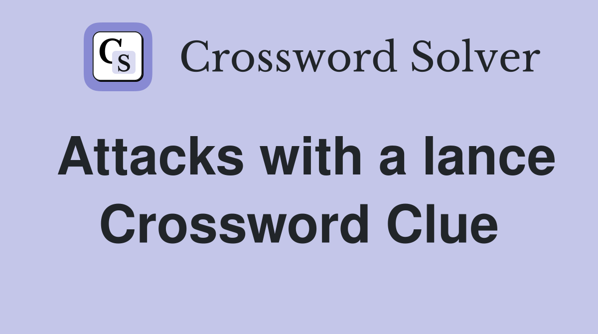 Attacks with a lance Crossword Clue