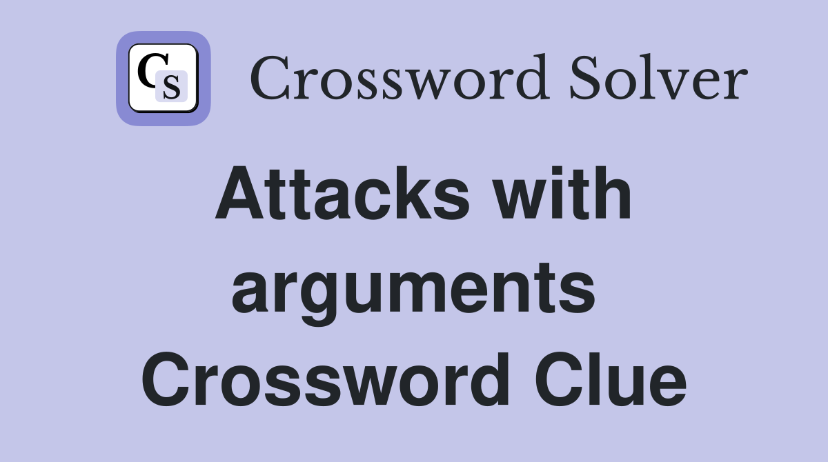 Attacks with arguments Crossword Clue