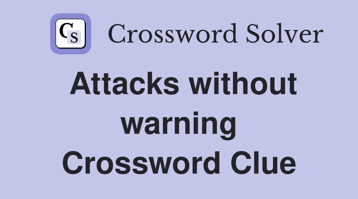 Attacks without warning Crossword Clue