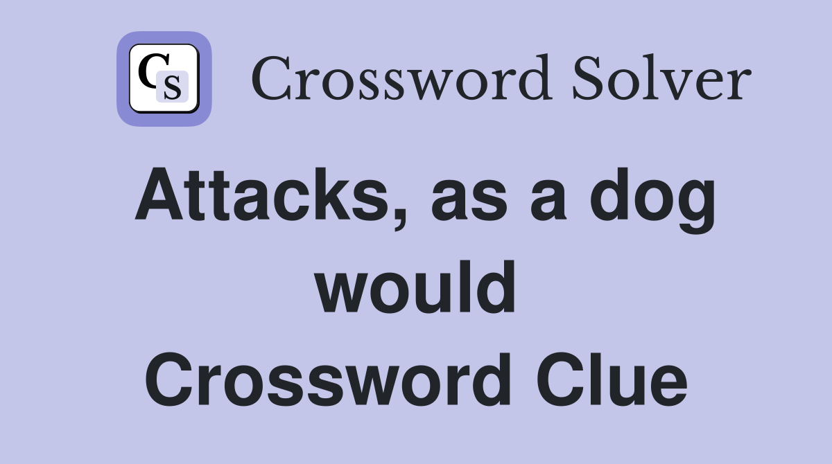 Attacks, as a dog would Crossword Clue