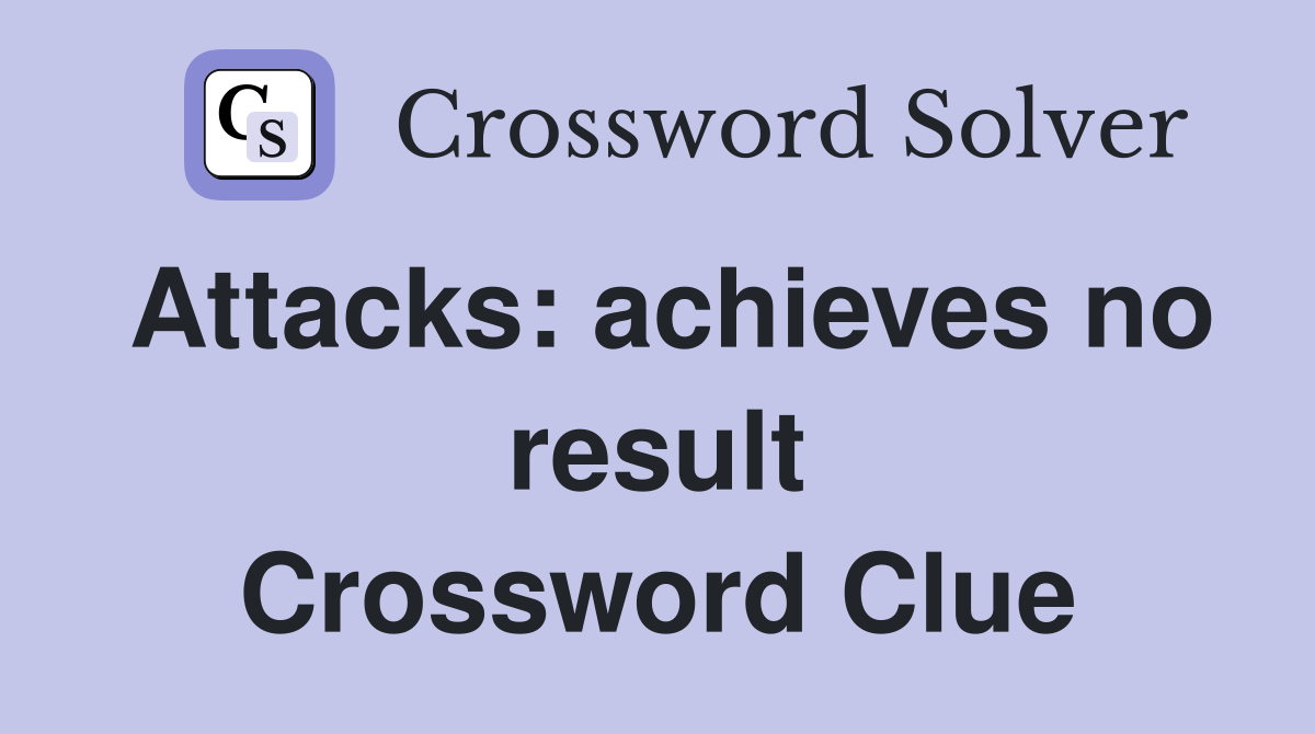 Attacks: achieves no result Crossword Clue