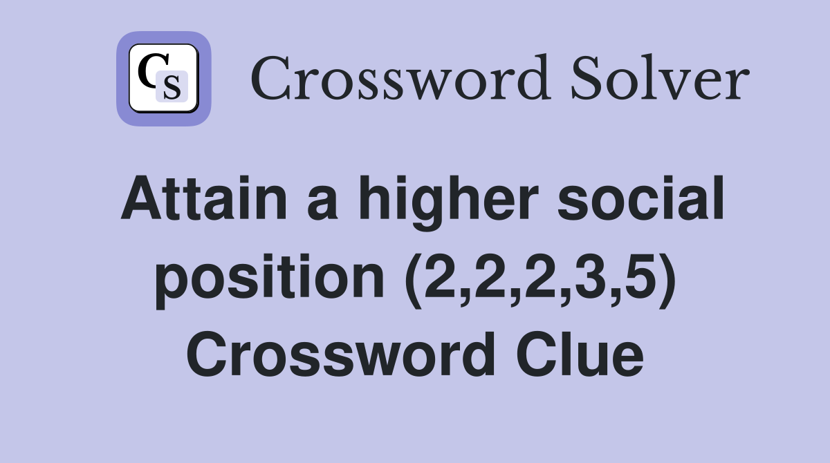 Attain a higher social position (2,2,2,3,5) Crossword Clue