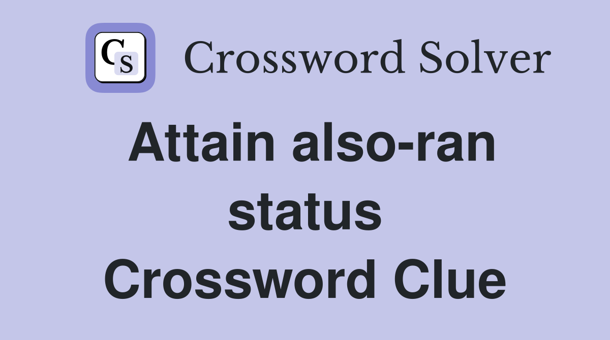 Attain also-ran status Crossword Clue