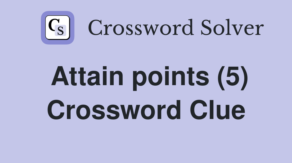 Attain points (5) Crossword Clue