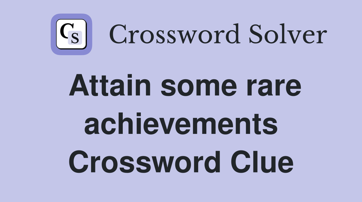 Attain some rare achievements Crossword Clue