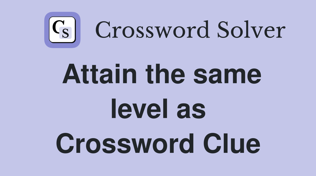 Attain the same level as Crossword Clue