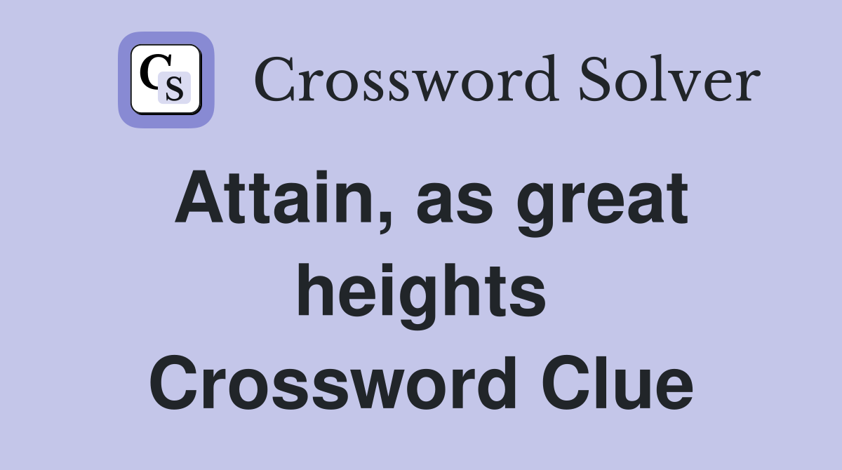 Attain, as great heights Crossword Clue