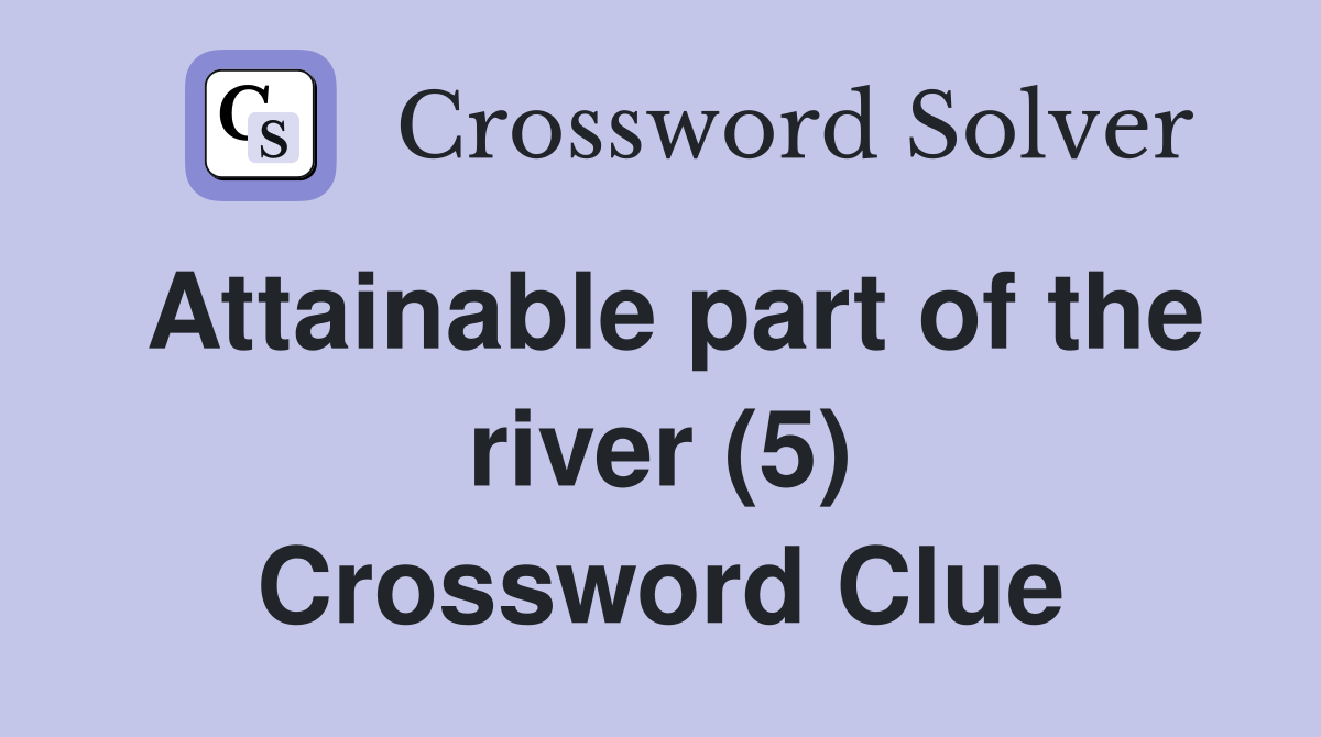Attainable part of the river (5) Crossword Clue