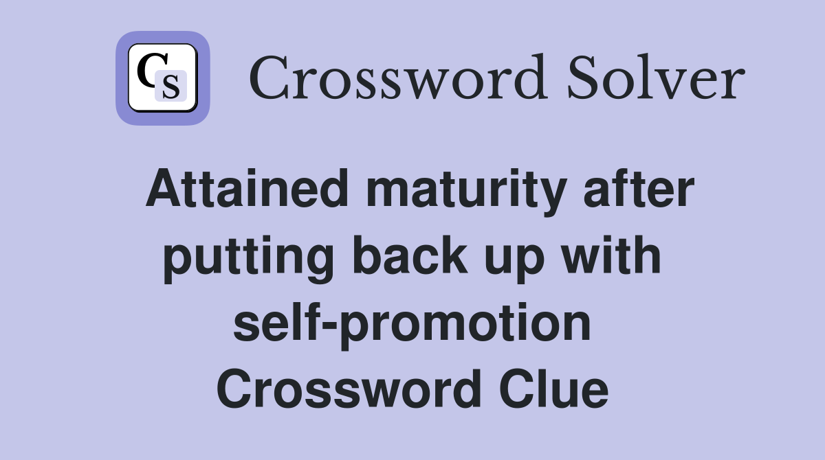 Attained maturity after putting back up with self-promotion Crossword Clue