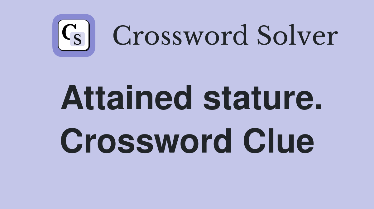 Attained stature. Crossword Clue