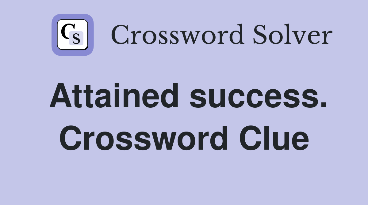 Attained success. Crossword Clue
