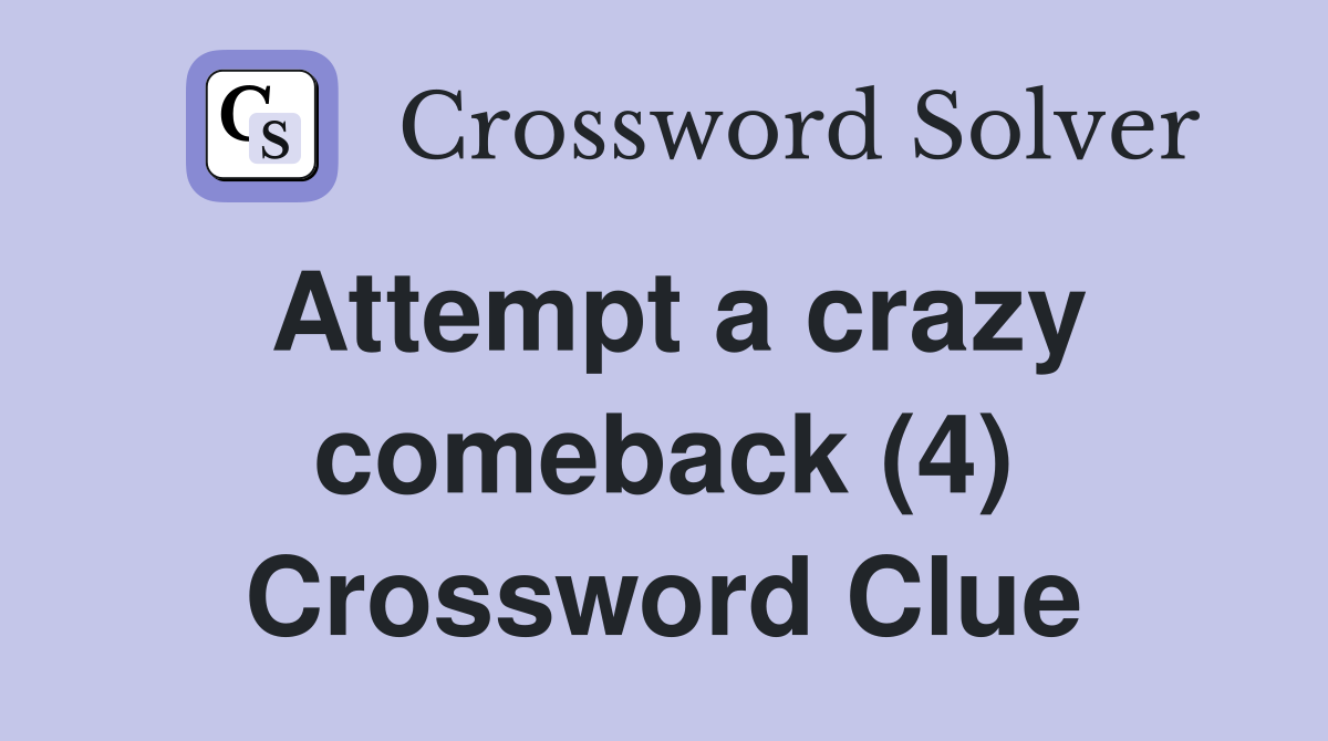 Attempt a crazy comeback (4) Crossword Clue