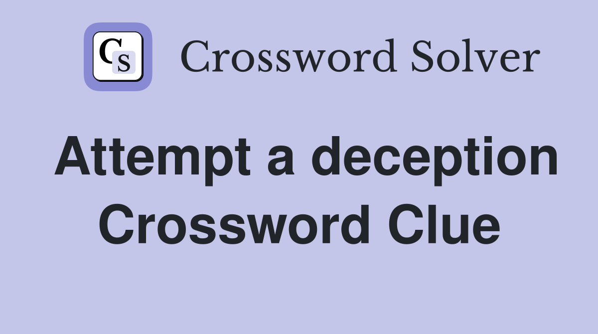 Attempt a deception Crossword Clue