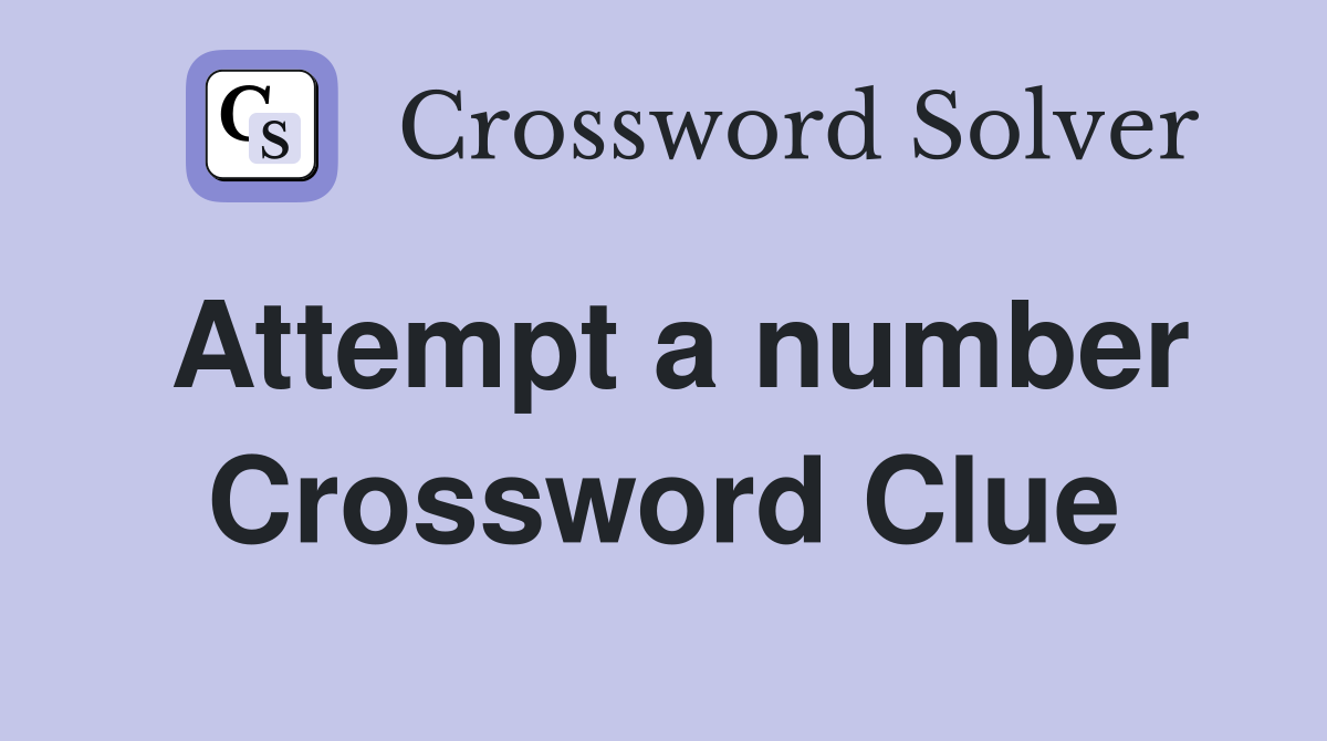 Attempt a number Crossword Clue